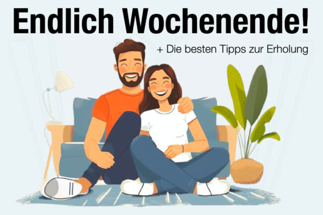 Schönes Wochenende! Erholsame Tipps und Ideen