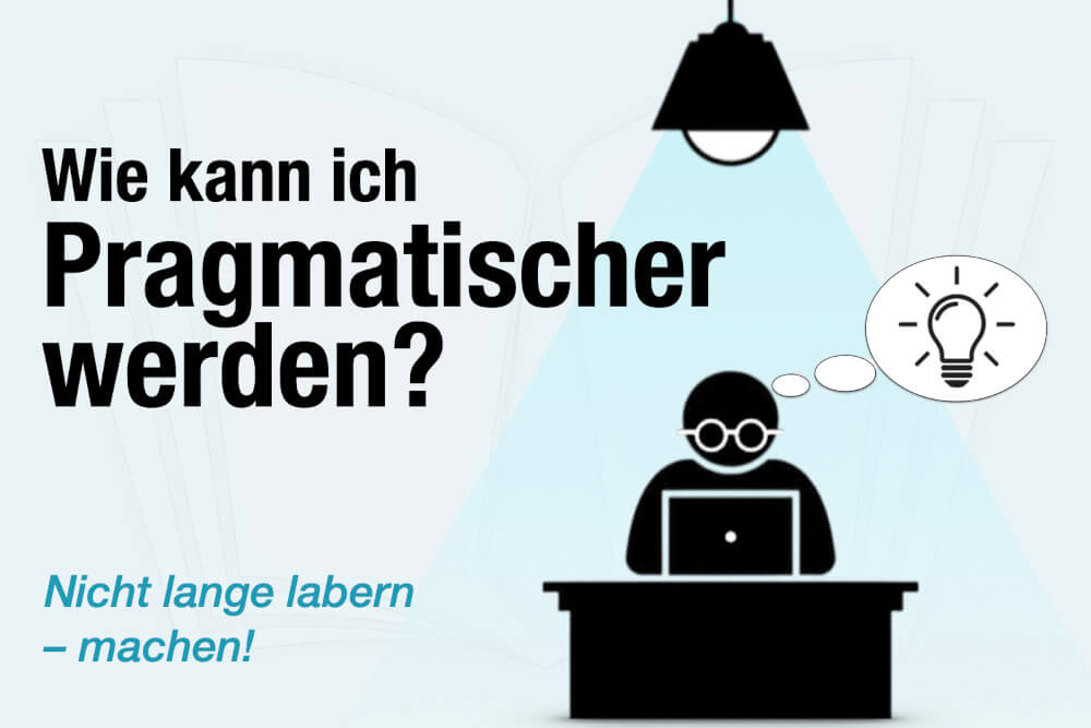 Pragmatismus Definition Pragmatisch Werden Einfach Erklaert