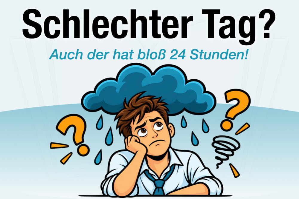 Schlechter Tag Bedeutung Ursachen Was Tun Tipps Sprueche