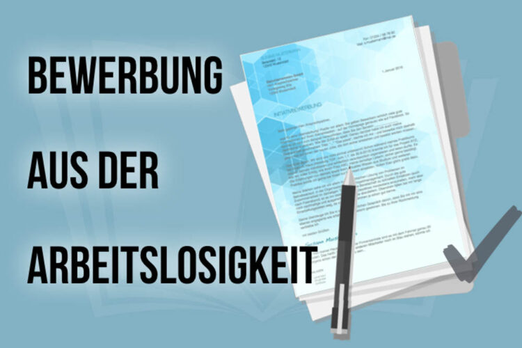 Bewerbung aus der Arbeitslosigkeit Tipps, Vorlagen + Anschreiben