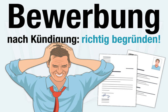 Bewerbung nach Kündigung: Vorlage + Begründung