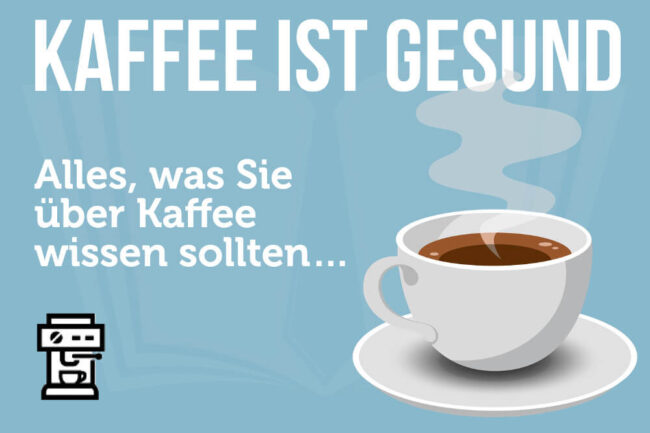 Kaffee ist gesund: 12 erstaunliche Studien und Fakten