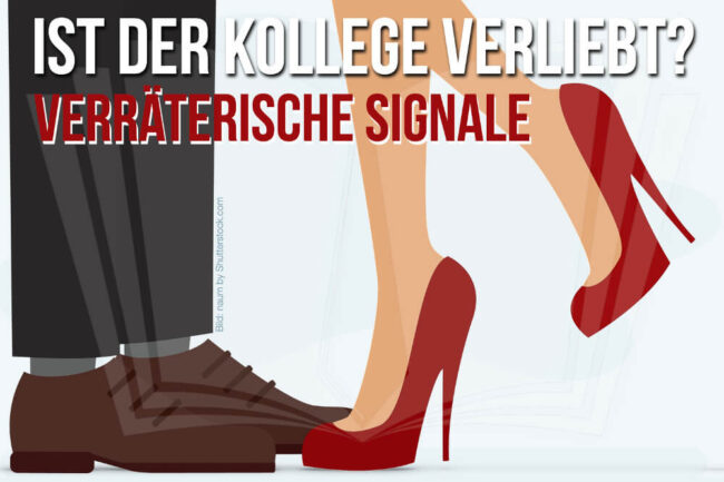 Ist der Kollege verliebt? Signale, dass da mehr ist…