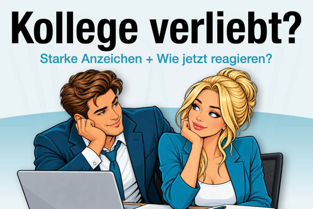 Kollege Verliebt Anzeichen Was Tun Wie Reagieren