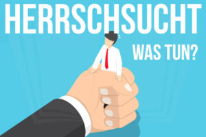 Herrschsucht Definition Bedeutung Tyrann Manager Psychologie