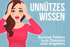 Unnützes Wissen: 13 ungeahnte Fakten über Sie zum Staunen