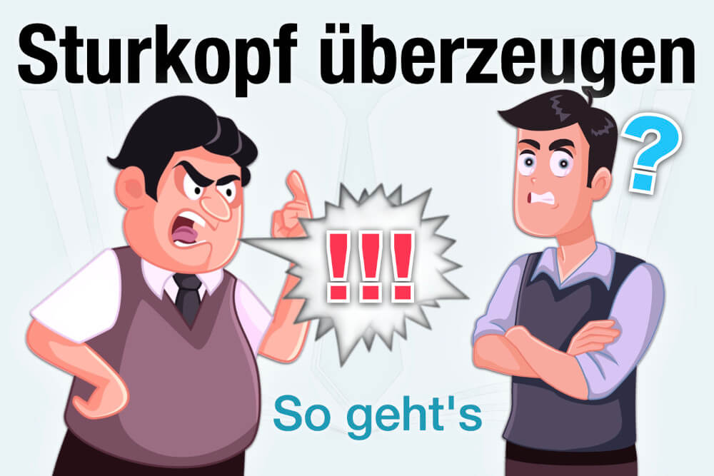 Sturkopf Ueberzeugen Methoden Tipps Strategien Job Arbeitswelt