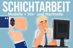 Schichtarbeit Vorteile Nachteile Modelle Definition Gesundheit