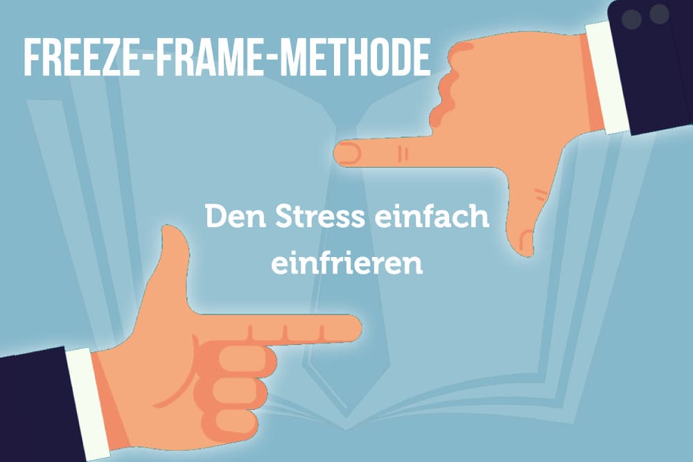 Freeze-Frame-Methode: Kunstpause gegen Stress