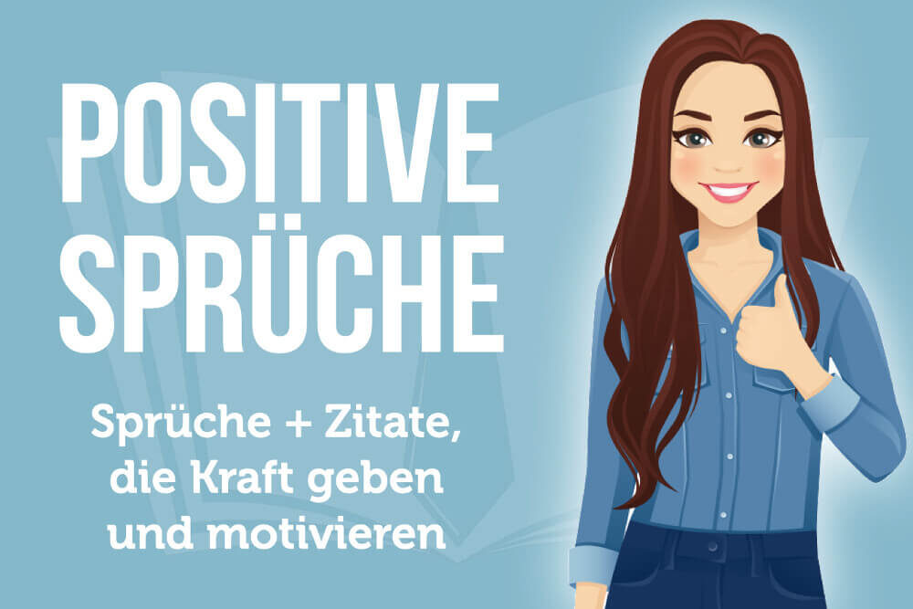 Positive Sprüche: 120 Sprüche und Zitate für positives Denken