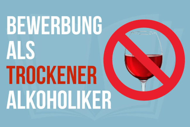 Bewerbung als trockener Alkoholiker: Was tun?