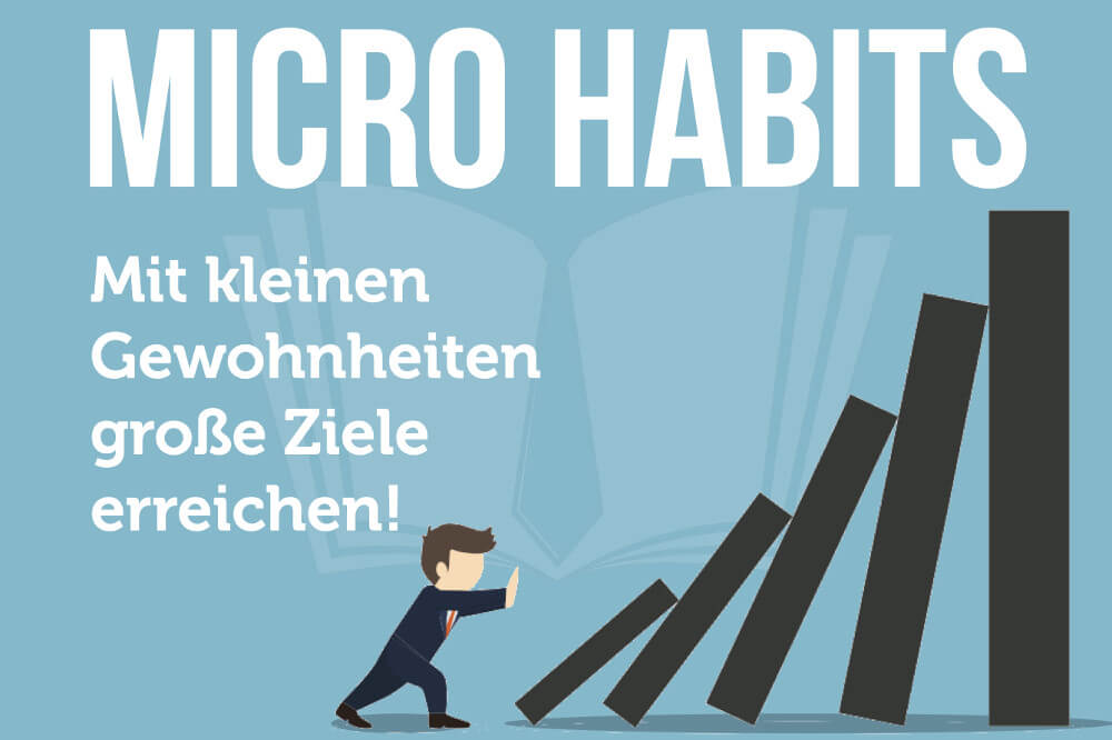 Micro Habits: Kleine Gewohnheiten, große Wirkung