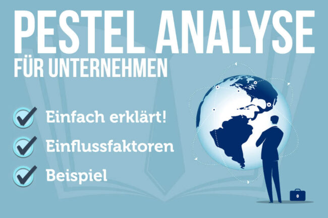 PESTEL Analyse: Erklärung, Beispiel, Vor- + Nachteile