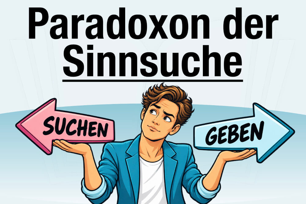 Paradoxon Der Sinnsuche Sinn Geben Statt Suchen
