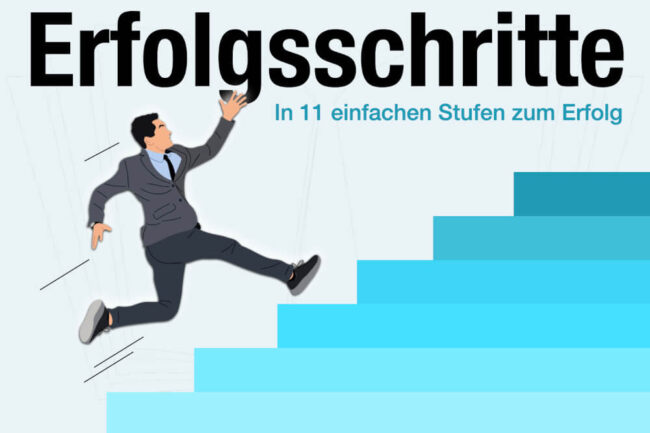 Erfolgsschritte: In 11 einfachen Stufen zum Erfolg