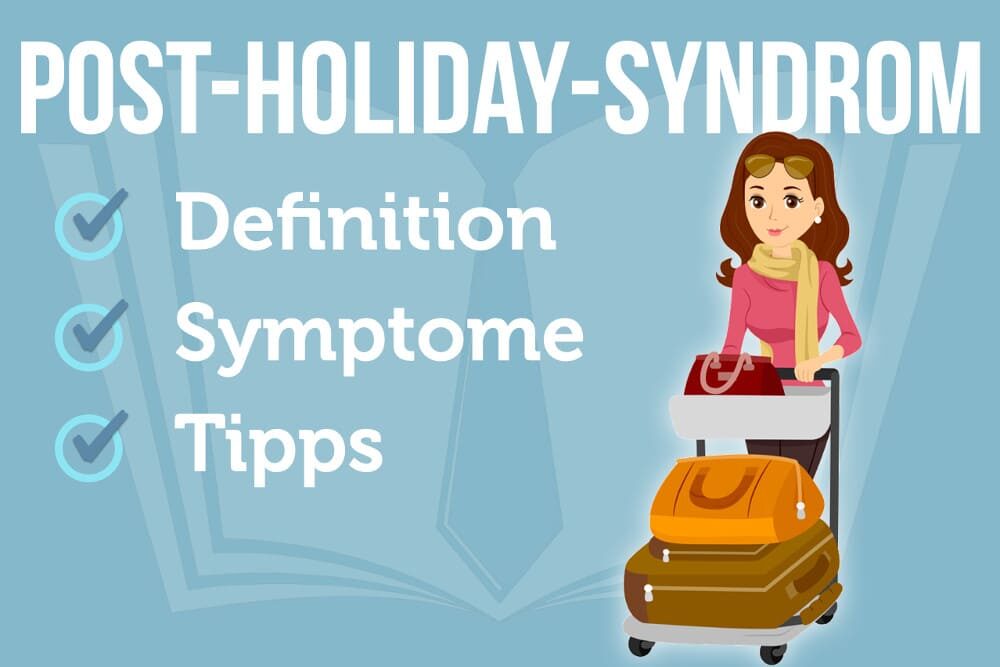 Post-Holiday-Syndrom: Symptome und 13 Tipps dagegen