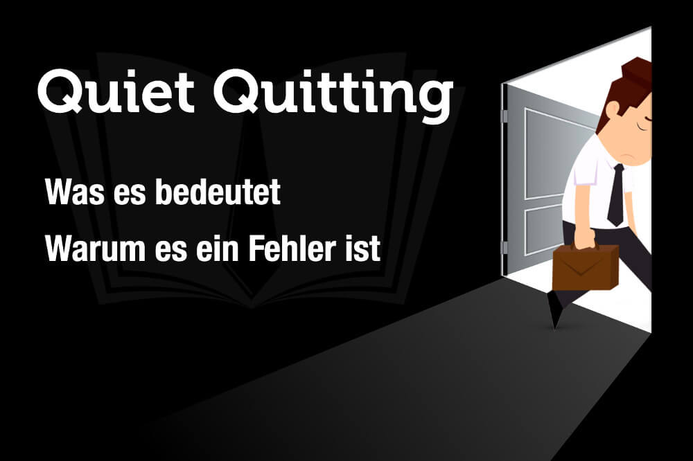 Quiet Quitting: Was es bedeutet - warum es falsch ist!