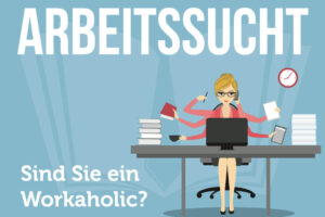 Arbeitssucht Ursachen Symptome Bedeutung Workaholic Test Tipps Therapie Folgen