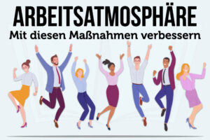 Arbeitsatmosphaere Verbessern Vorteile Massnahmen Tipps Arbeitgeber Mitarbeiter