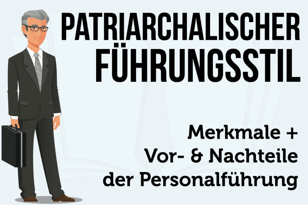 Patriarchalischer Führungsstil: Merkmale + Vor- & Nachteile