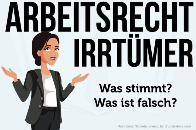 Arbeitsrecht Irrtümer: Was stimmt wirklich?