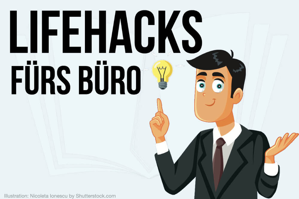 Lifehacks fürs Büro: 10 clevere Tipps und Tricks im Job