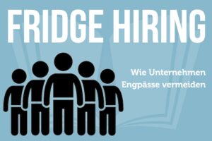 Fridge Hiring Deutsch Bedeutung Personalmangel Fachkraeftemangel Human Resources Recruiting