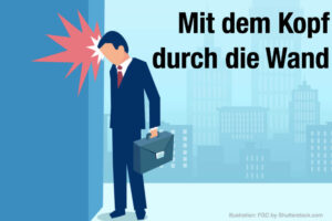Mit dem Kopf durch die Wand: Bedeutung & Psychologie