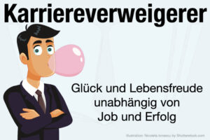 Karriereverweigerer Bedeutung Ziele Gruende Ursachen Vorteile Nachteie Tipps Arbeitgeber