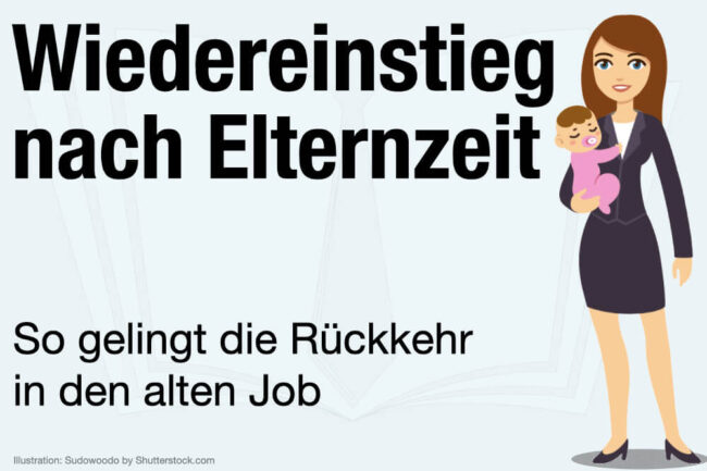 Wiedereinstieg nach Elternzeit: Rechte, Musterbrief & Tipps