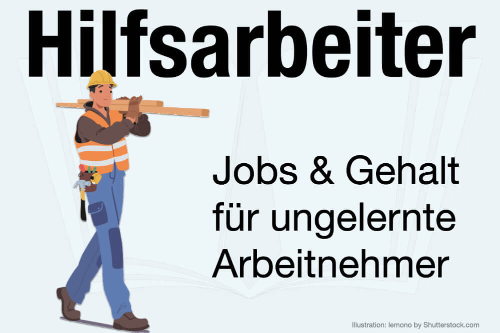 Hilfsarbeiter Jobs Gehalt Stundenlohn Taetigkeiten Bau Synonym Definition Bewerbung