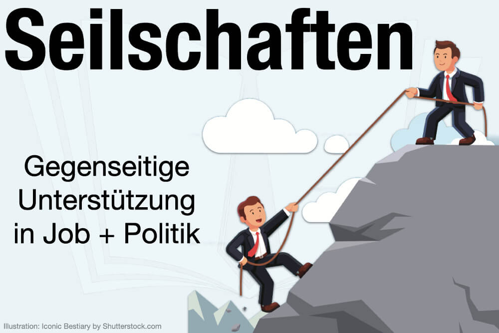 Seilschaften Definition Politik Beispiele Vorteile Nachteile Tipps Nutzen Kontakte Netzwerk