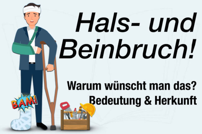 Hals- und Beinbruch wünschen: Herkunft und Bedeutung