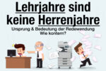 Lehrjahre Sind Keine Herrenjahre Ursprung Bedeutung Konter Beispiele