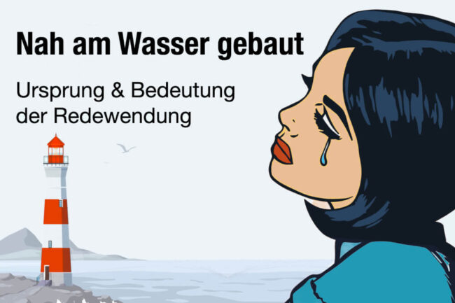 Nah am Wasser gebaut: Ursprung und Bedeutung