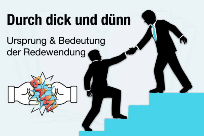 Durch dick und dünn gehen: Ursprung und Bedeutung