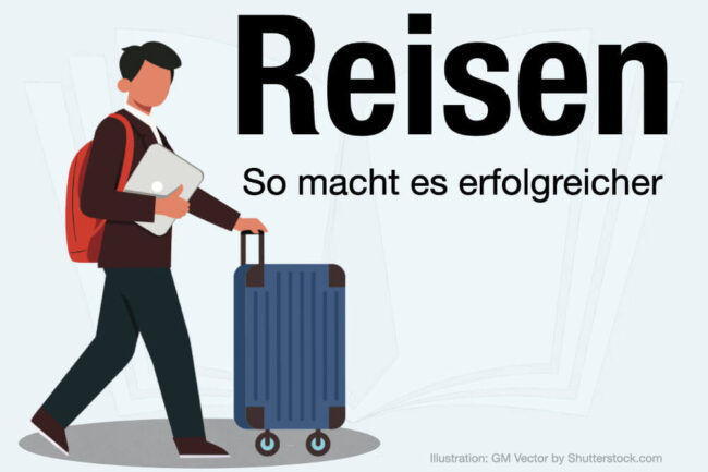 Reisen: So macht es erfolgreicher