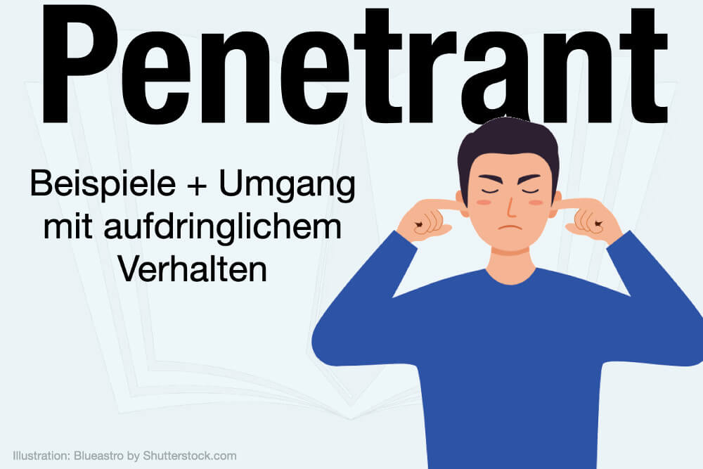 Penetrant Bedeutung Synonym Beispiele Verhalten Tipps Umgang