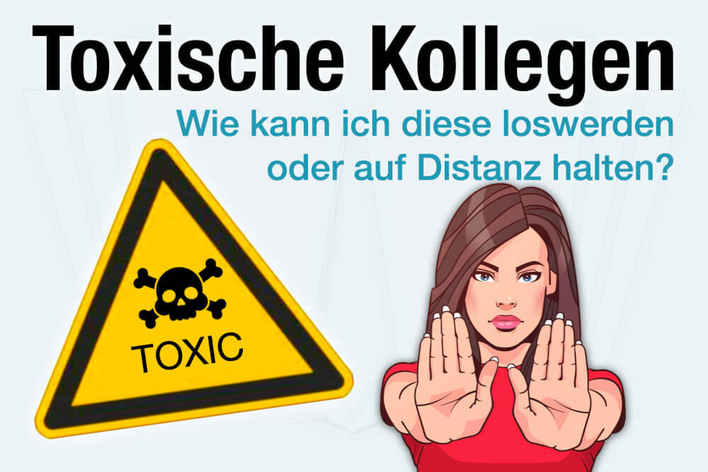 Toxische Kollegen Loswerden Definition Erkennen Strategien