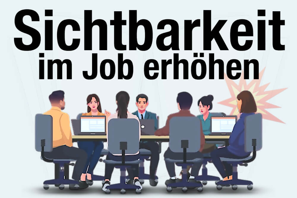 Sichtbarkeit Im Job Steigern Selbstmarketing Strategien Befoerderung