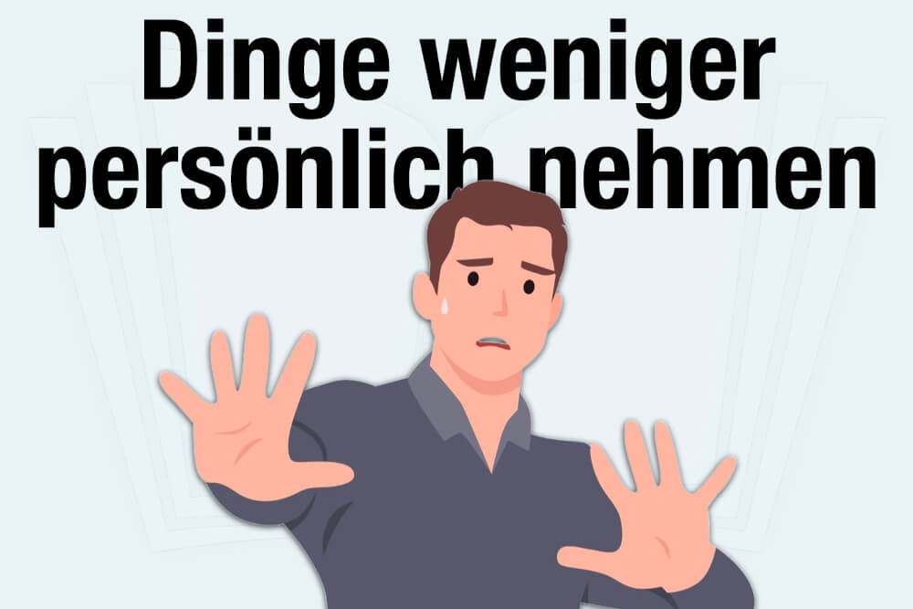 Dinge Nicht Mehr So Persoenlich Nehmen Ursachen Tipps