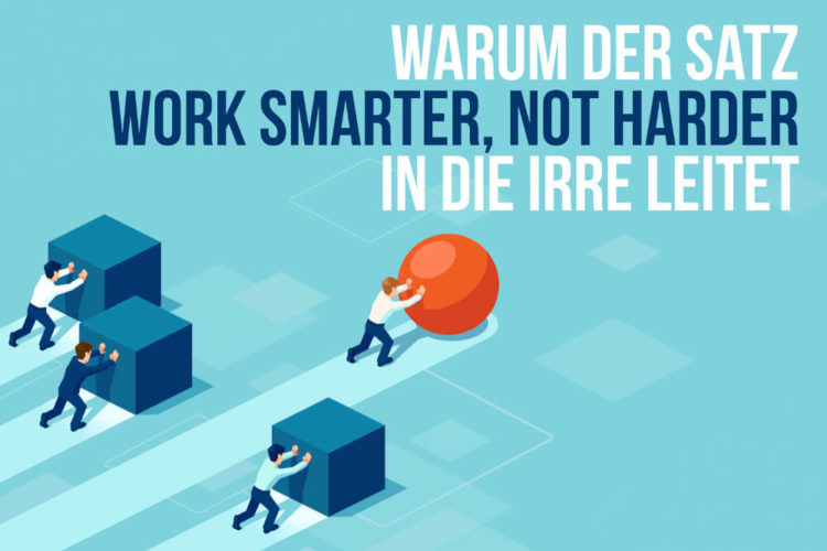 Kommentar: Warum "Work smart, not hard" gefährlich ist